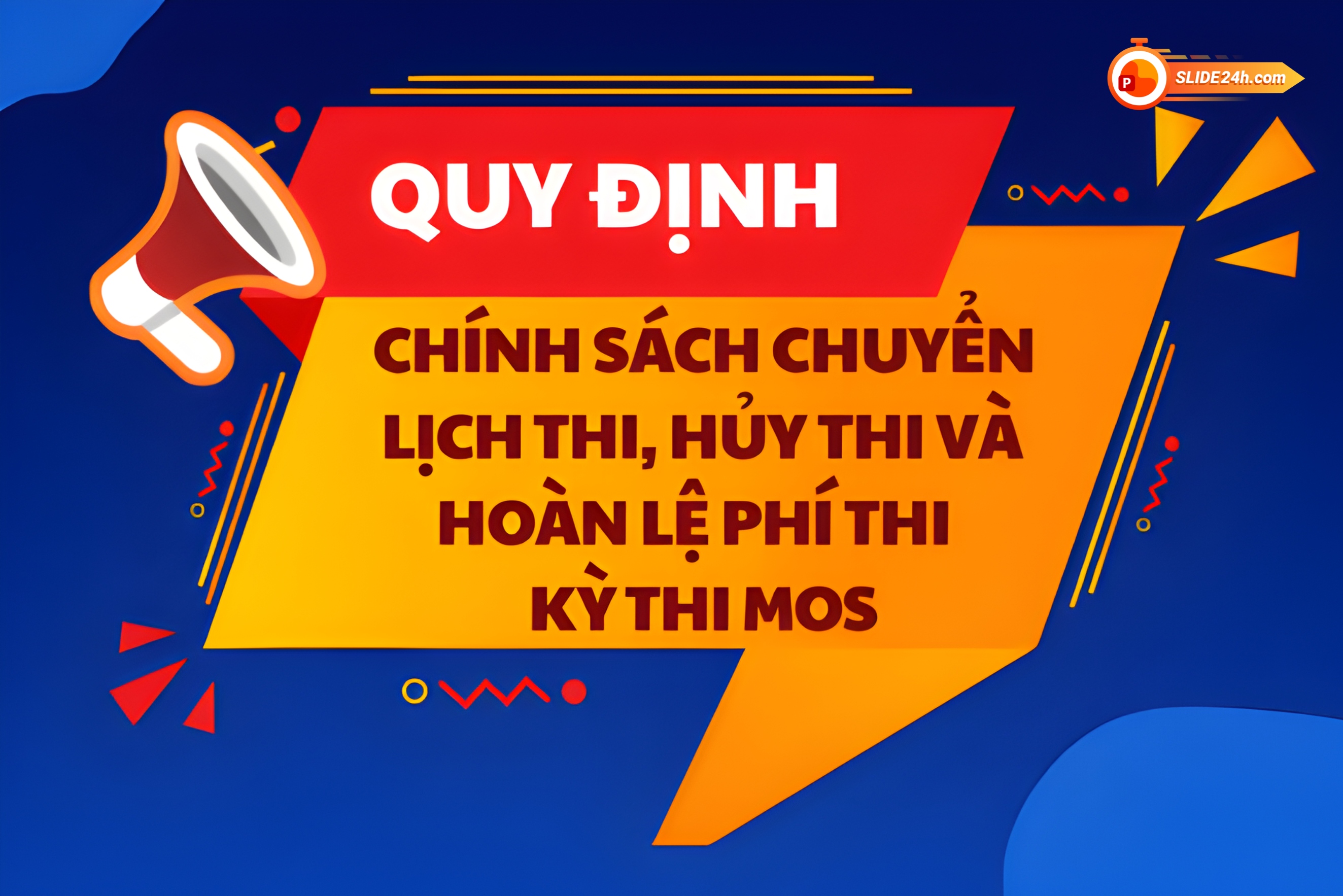 Chính sách chuyển lịch thi, hủy thi và hoàn lệ phí trong kỳ thi MOS theo quy định.