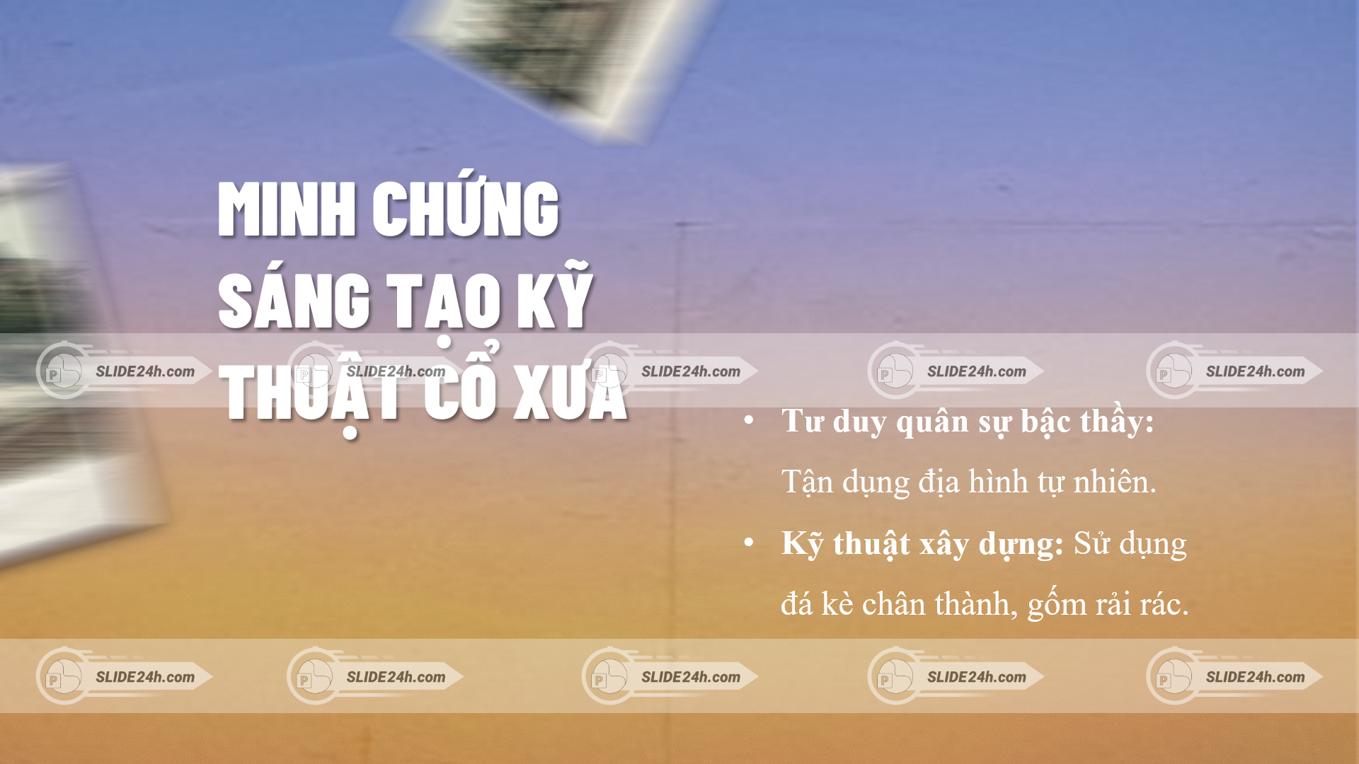 minh chứng sáng tạo kỹ thuật xây dựng thành cổ với tư duy quân sự tận dụng địa hình tự nhiên và vật liệu truyền thống thời xưa
